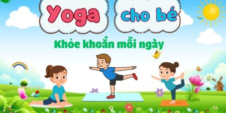 Yoga cho bé khỏe khoắn mỗi ngày